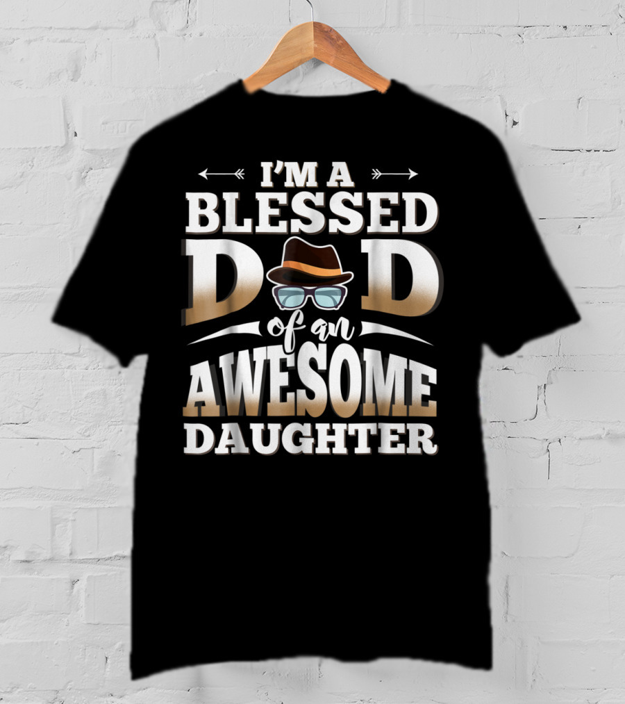 I'M A Blessed Dad Of An Awesome Daughter T-Shirt