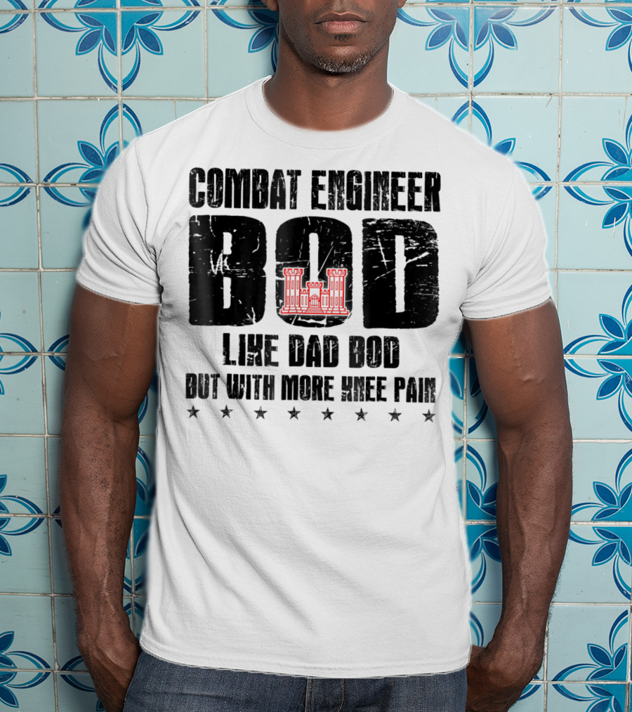 Combat Engineer Bod Like A Dad Bod But With More Knee Pain T-Shirt
