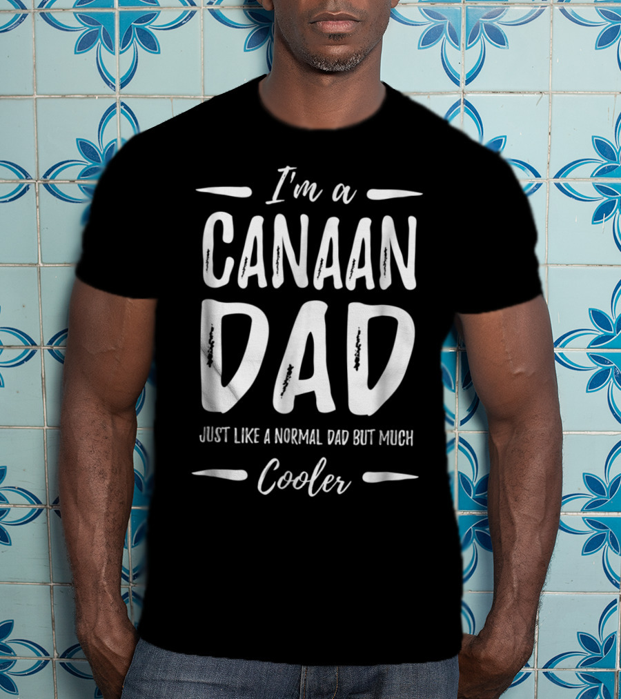 I'm A Canaan Dad Just Like A Normal Dad But Much Cooler T-Shirt