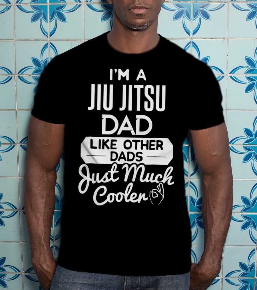 I'm A Jiu Jitsu Dad Like Other Dads Just Much Cooler T-Shirt