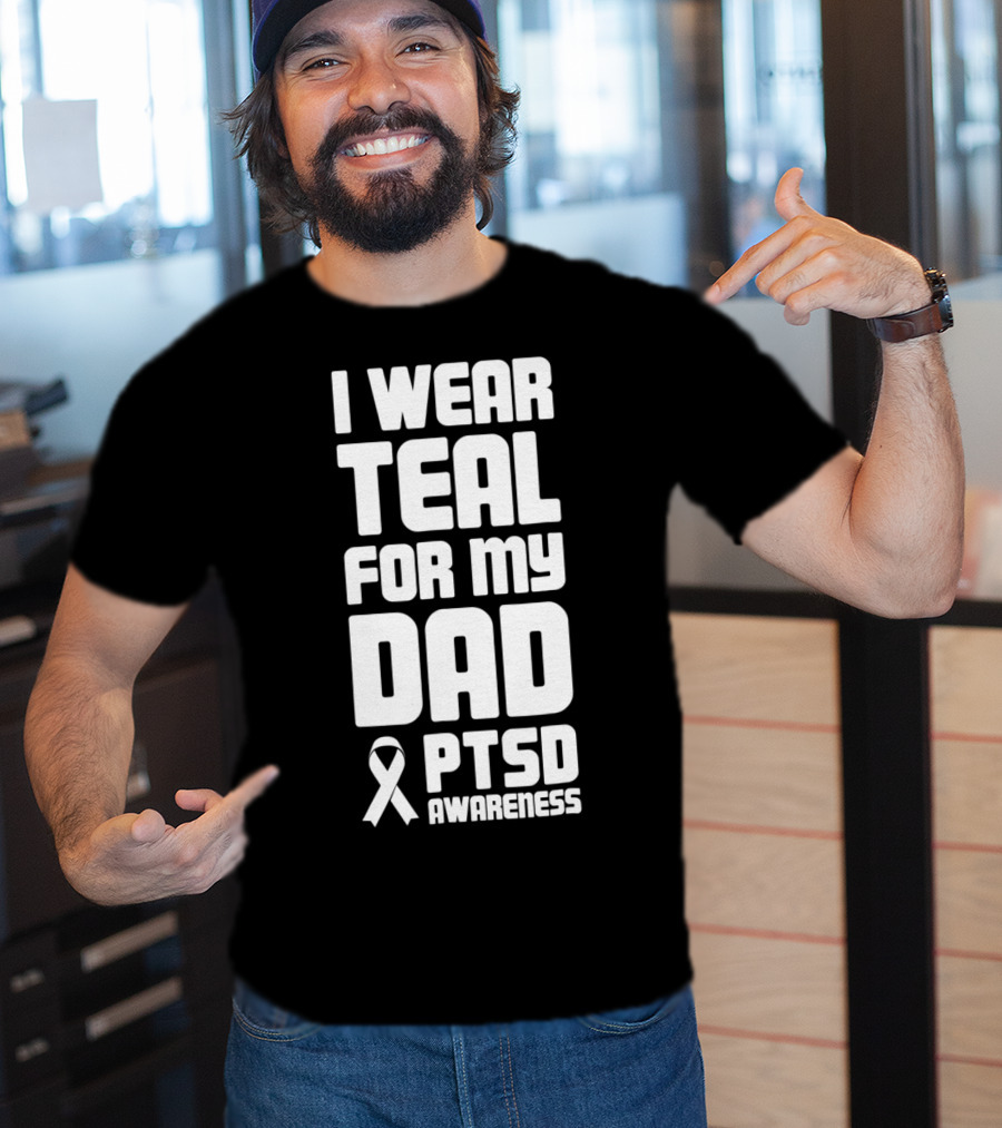 I Wear Teal For My Dad PTSD Awareness T-Shirt
