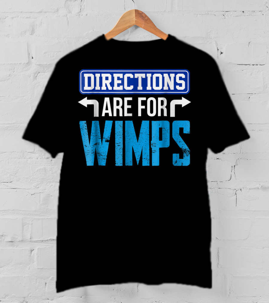 Directions Are For Wimps Dad Jokes Funny Car Road Trip Family T-Shirt