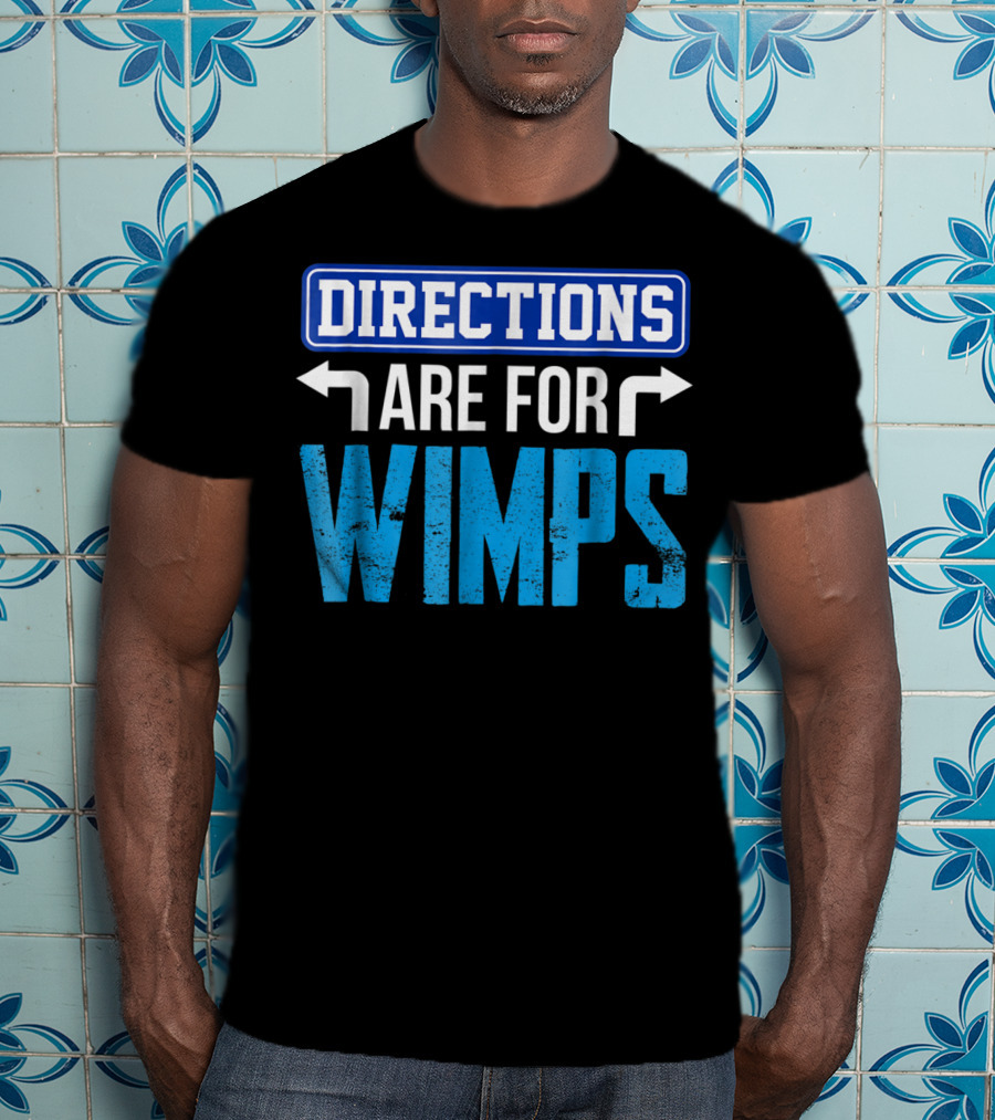 Directions Are For Wimps Dad Jokes Funny Car Road Trip Family T-Shirt