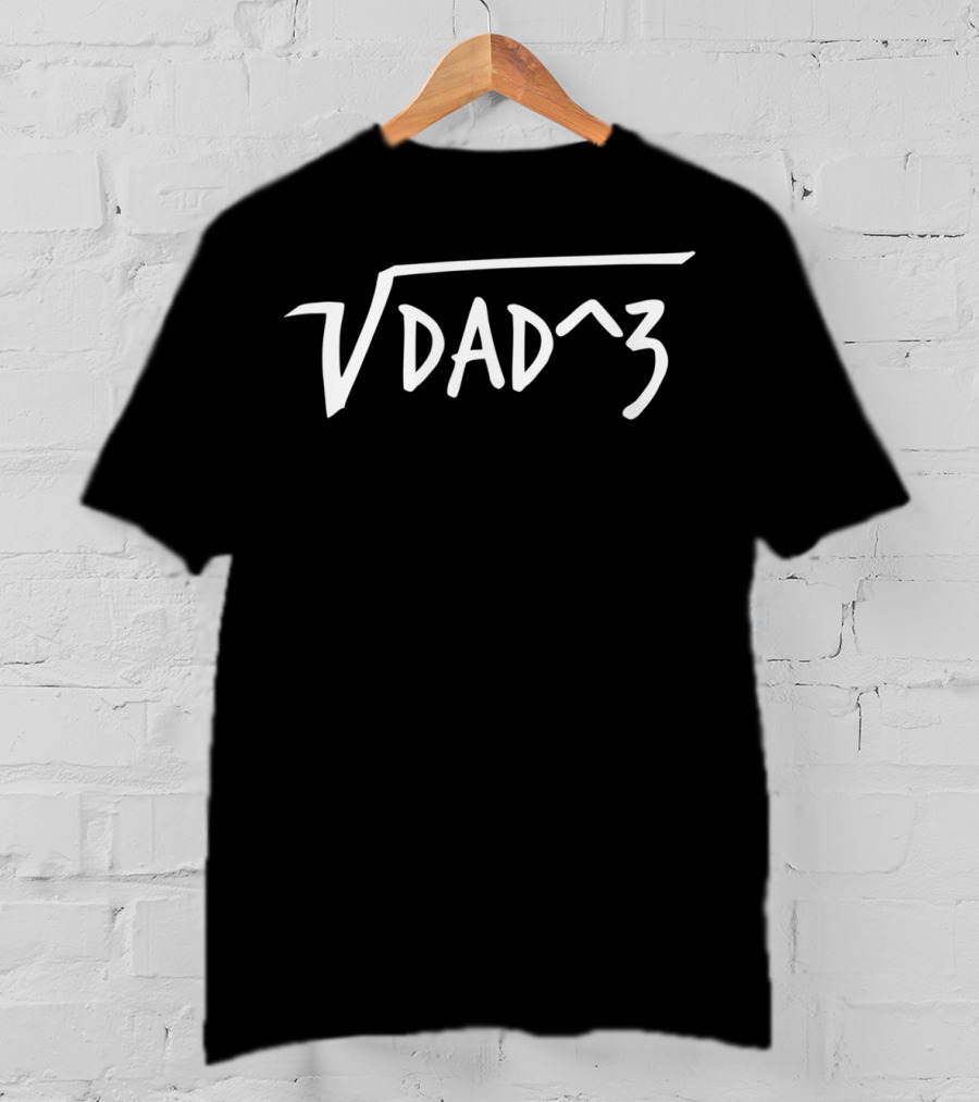 Square Root Dad Cubed Mathematical Humor For Fathers Of 3 Kids T-Shirt