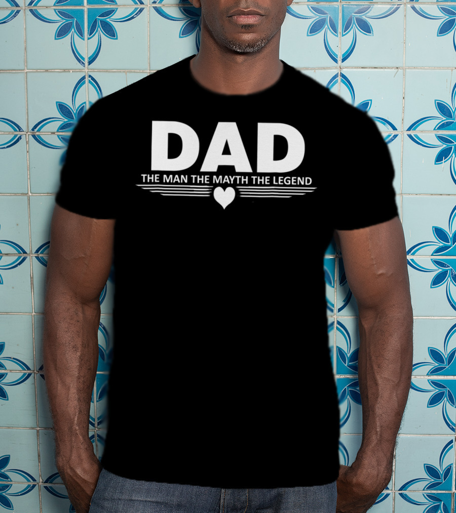 Dad The Man The Mayth The Legend Heart T-Shirt