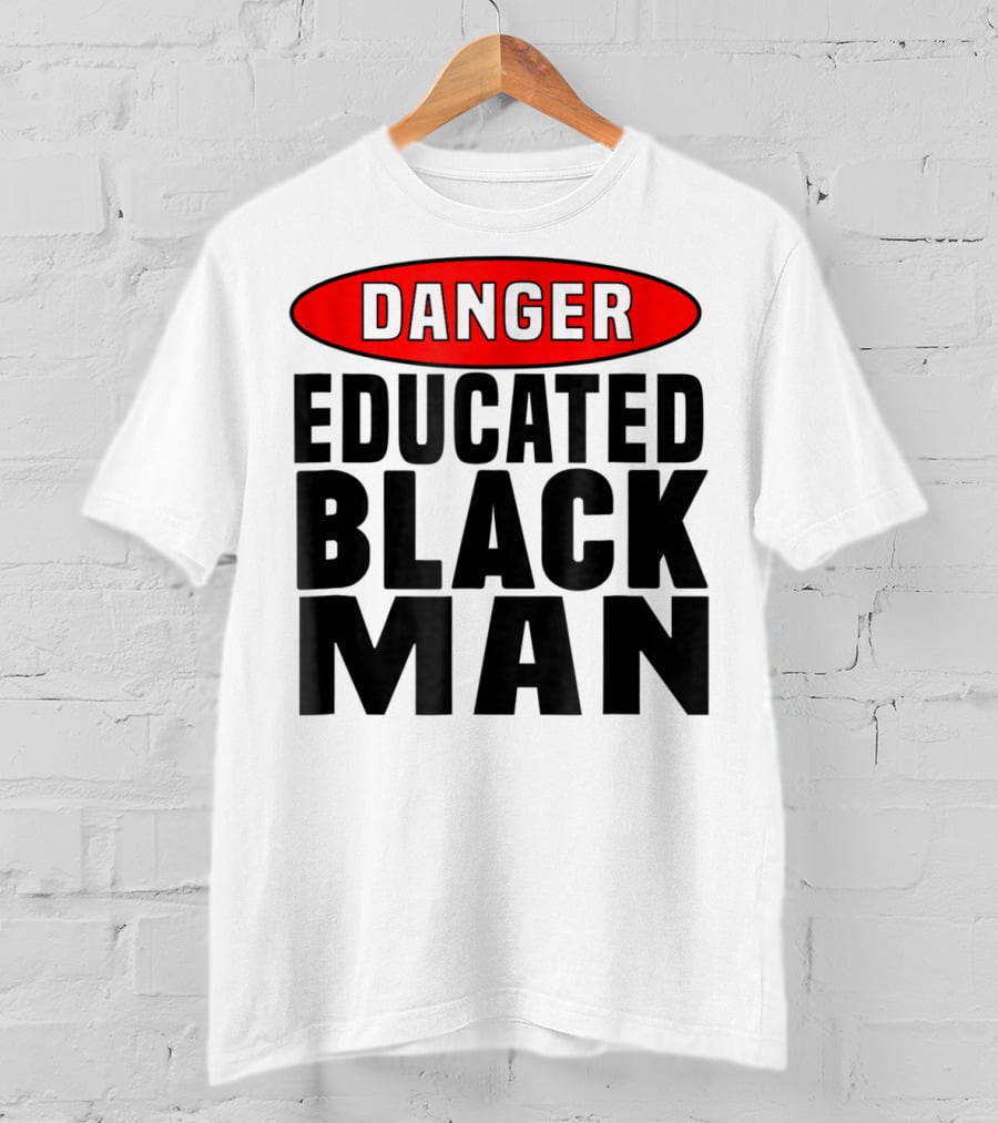 Danger Educated Black Man T-Shirt