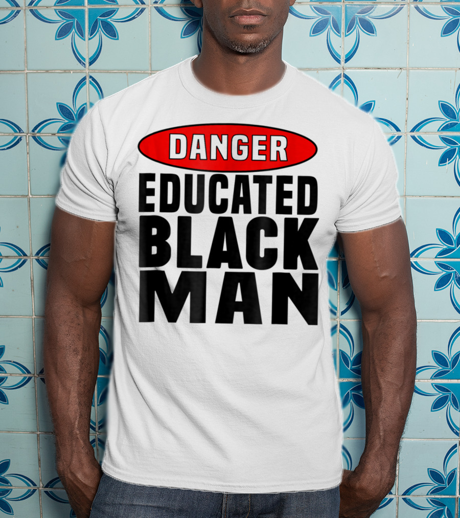 Danger Educated Black Man T-Shirt