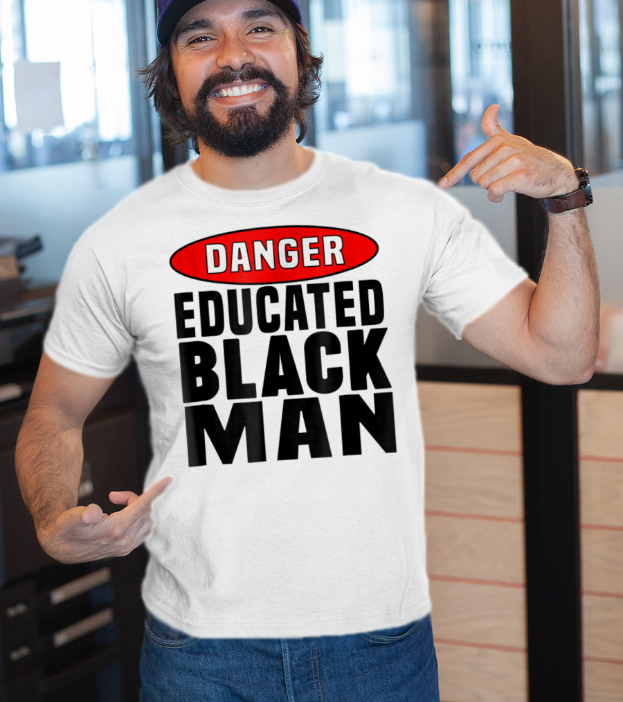 Danger Educated Black Man T-Shirt