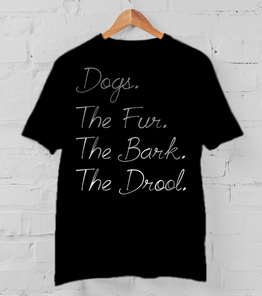 Dogs The Fur The Bark The Drool Dog Dad Dog Mom 33 T-Shirt