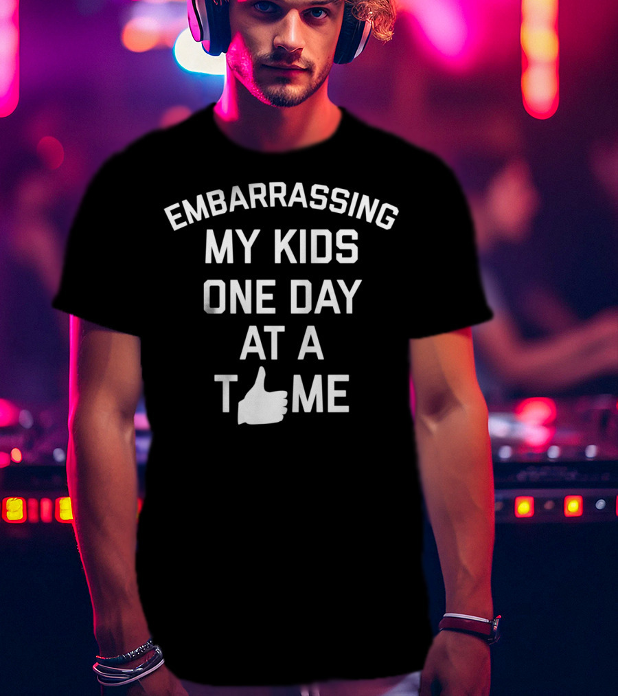 Embarrassing My Kids One Day At A Time Dad Joke T-Shirt
