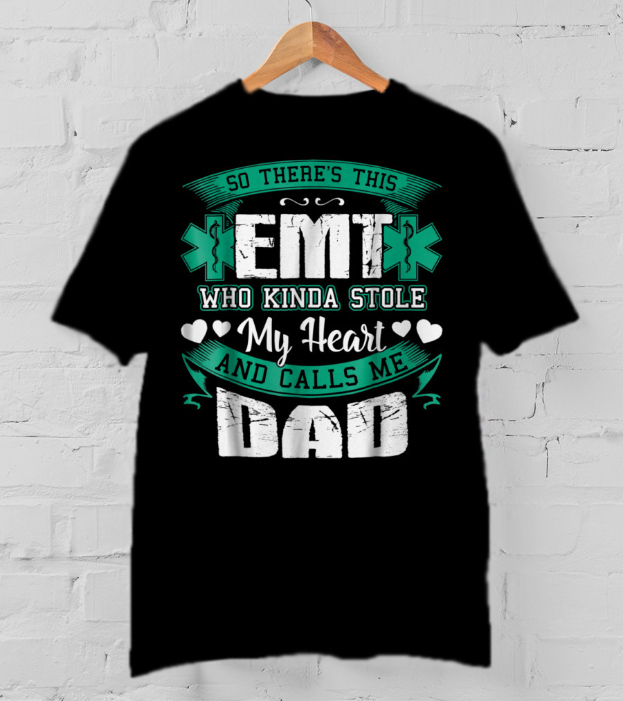 So There's This EMT Who Kinda Stole My Heart And Calls Me Dad T-Shirt