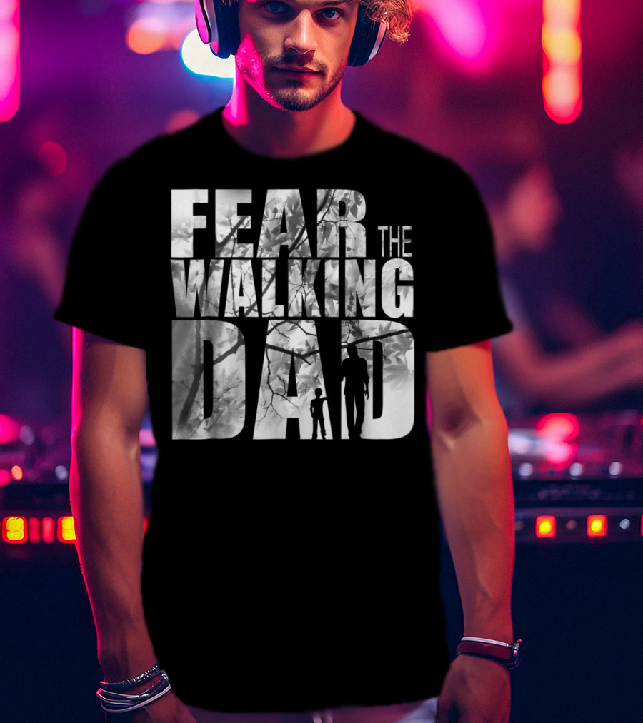 Fear The Walking Dad Cool T-Shirt
