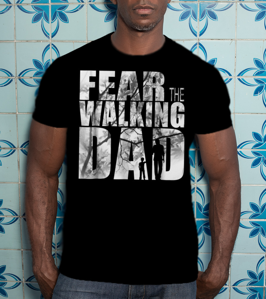 Fear The Walking Dad Cool T-Shirt