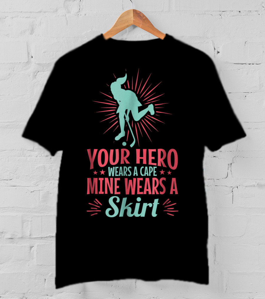 Your Hero Wears A Cape Mine Wears A Skirt Field Hockey Dad Hero56 T-Shirt