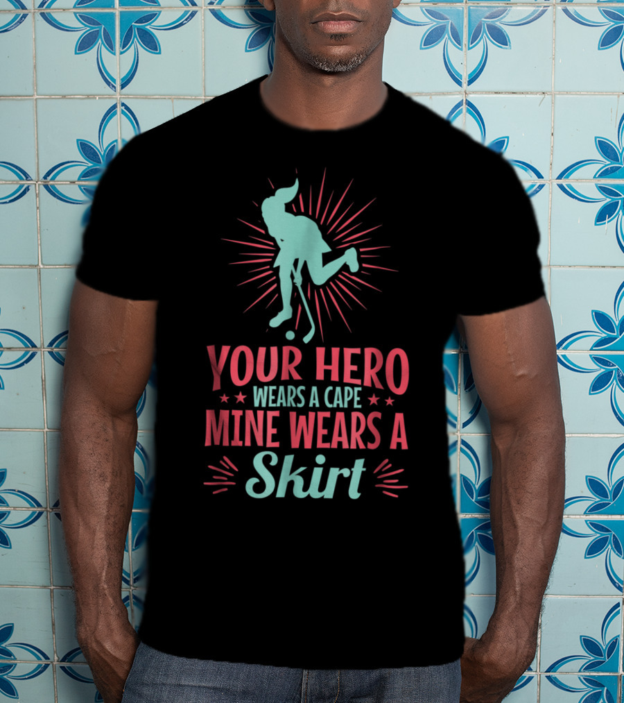 Your Hero Wears A Cape Mine Wears A Skirt Field Hockey Dad Hero56 T-Shirt