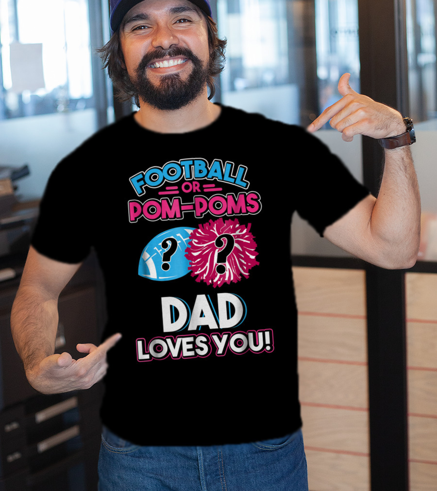 Football Or Pom-Poms Dad Loves You T-Shirt