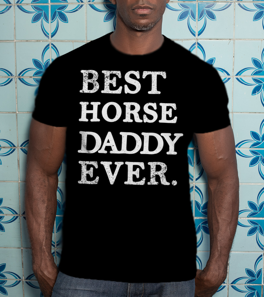 Best Horse Daddy Ever Funny T-Shirt