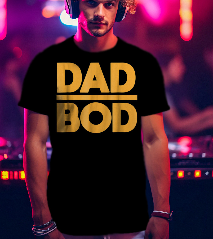 Dad Bod Best Father Middle Aged Man Fun T-Shirt