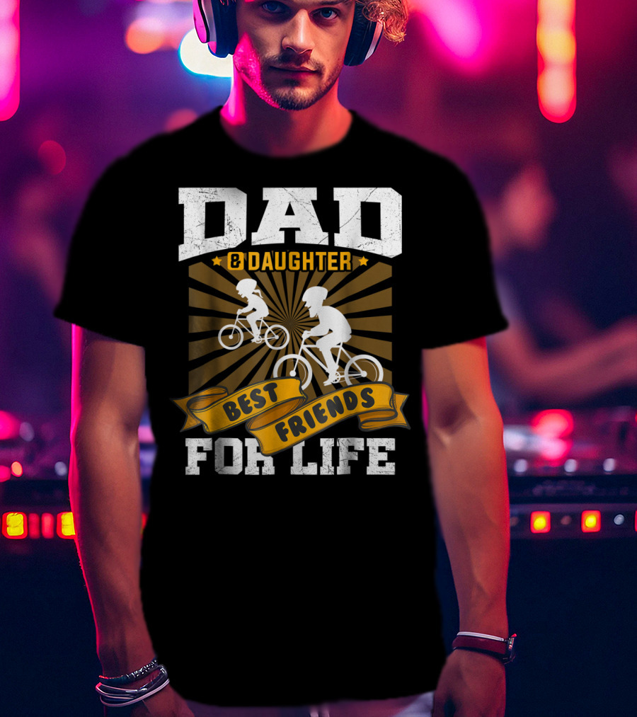 Dad Daughter Best Friends For Life Biking Together T-Shirt