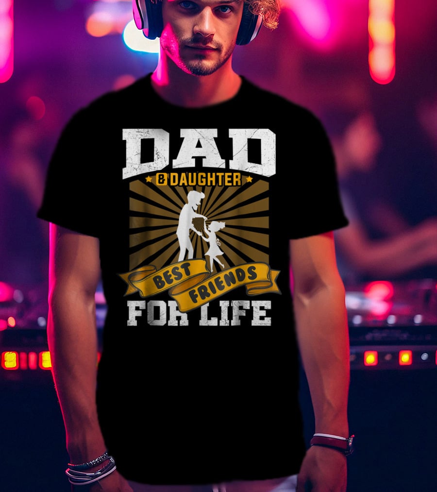 Dad And Daughter Best Friends For Life Dancing T-Shirt