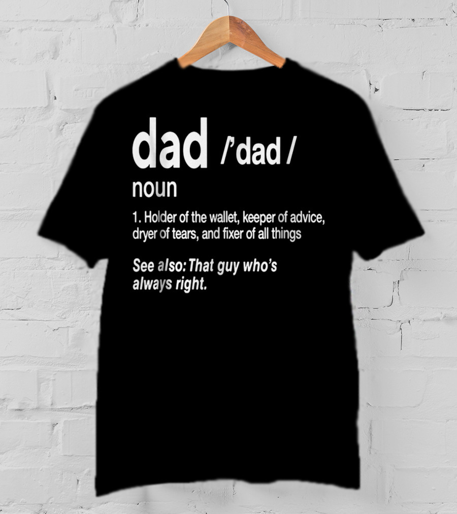 Dad Definition Funny Holder Of Wallet Keeper Of Advice Dryer Of Tears Fixer Of All Things T-Shirt