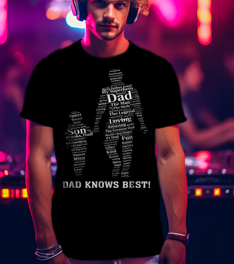 Dad Knows Best My Superhero Best Father Ever The Man Myth Legend Loving Son Thanks Dad World's Best Daddy T-Shirt