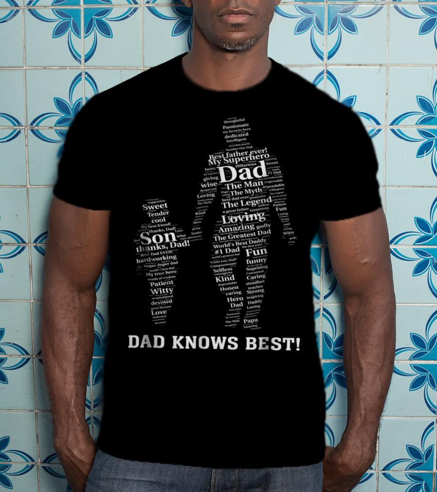 Dad Knows Best My Superhero Best Father Ever The Man Myth Legend Loving Son Thanks Dad World's Best Daddy T-Shirt