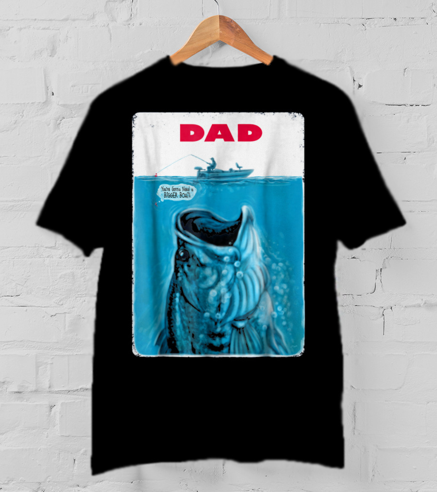 Dad You're Gonna Need A Bigger Boat Bass Fishing T-Shirt
