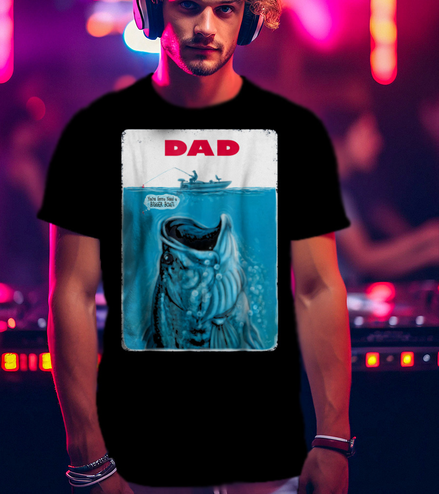 Dad You're Gonna Need A Bigger Boat Bass Fishing T-Shirt