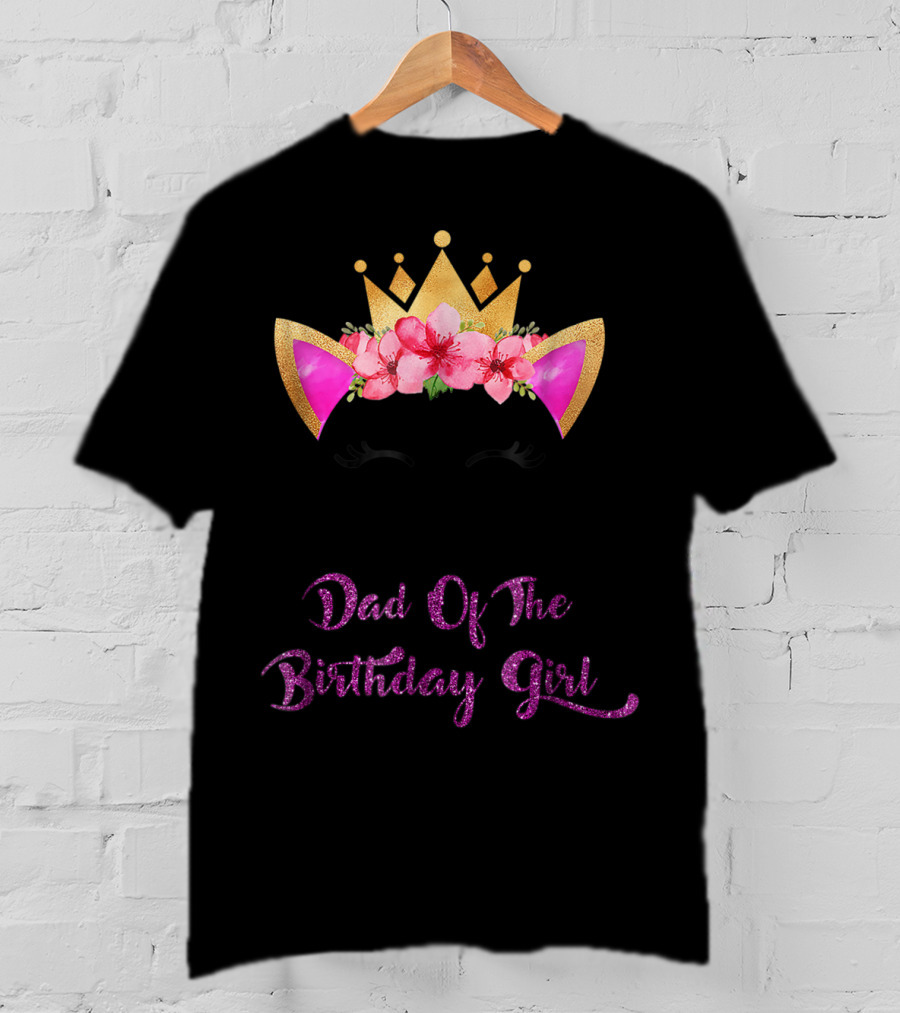 Dad Of The Birthday Girl Unicorn Crown Flowers Matching Outfit 49 T-Shirt