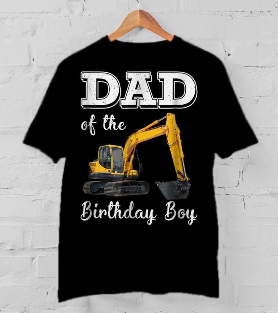 Dad Of The Birthday Boy Excavator Heavy Operator T-Shirt