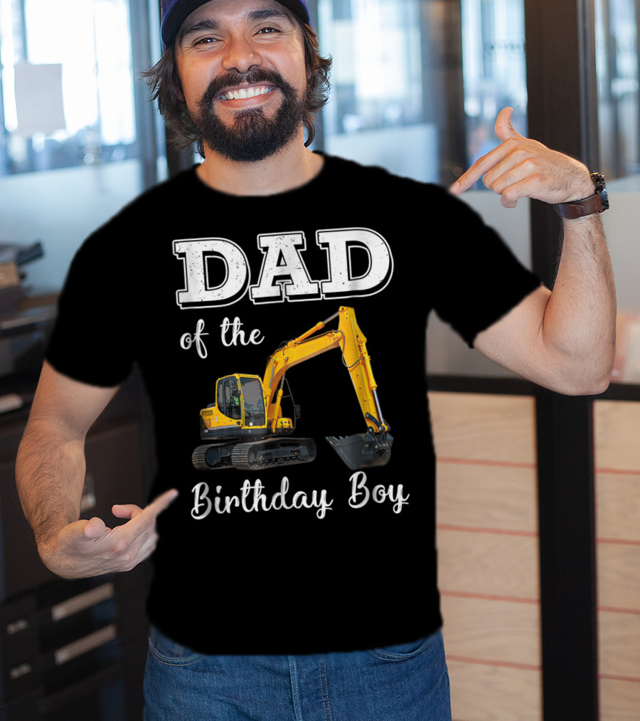 Dad Of The Birthday Boy Excavator Heavy Operator T-Shirt