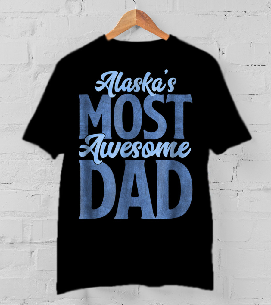 Alaska's Most Awesome Dad From Daughter T-Shirt