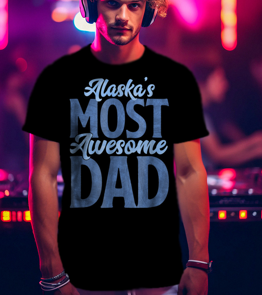 Alaska's Most Awesome Dad From Daughter T-Shirt