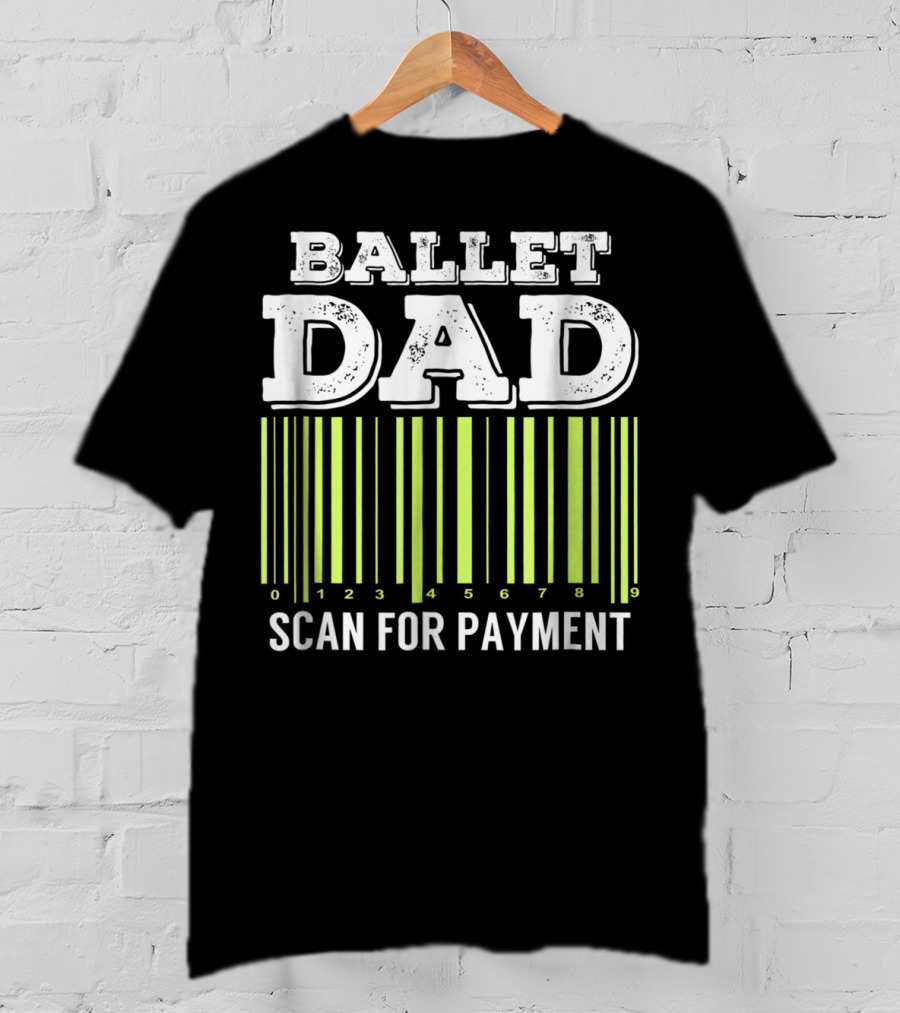 Ballet Dad Barcode Humor Scan For Payment Dance22 T-Shirt
