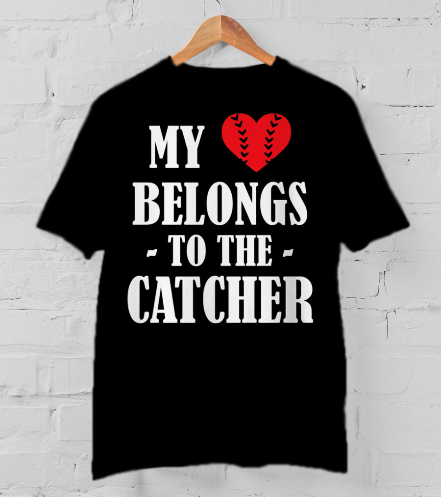 My Heart Belongs To The Catcher Baseball Softball Catcher Love Catcher36 T-Shirt