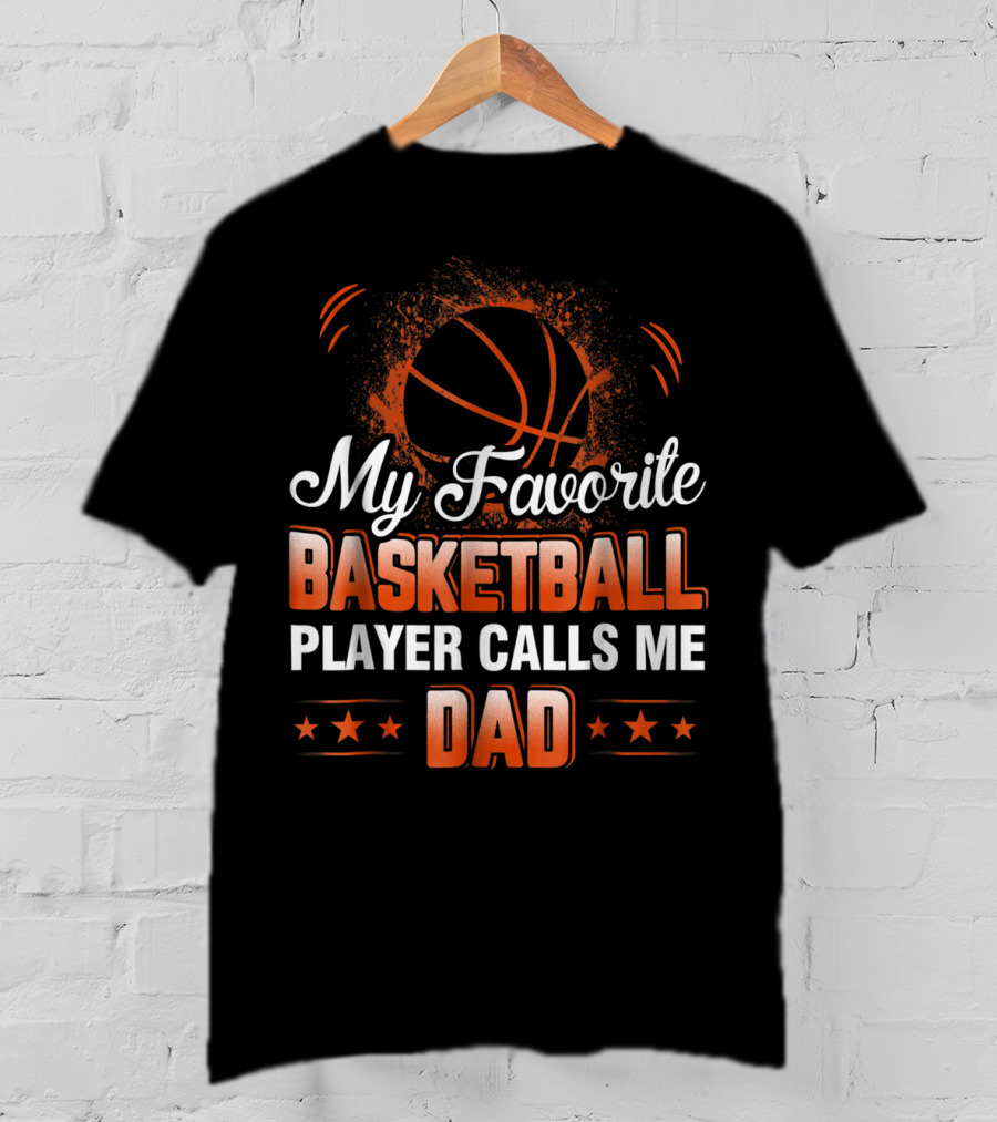 My Favorite Basketball Player Calls Me Dad T-Shirt