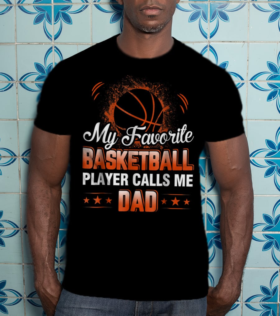 My Favorite Basketball Player Calls Me Dad T-Shirt