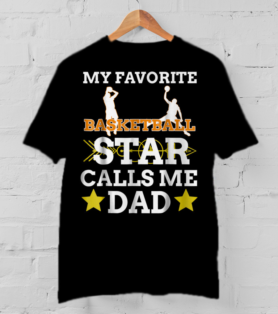 My Favorite Basketball Star Calls Me Dad T-Shirt