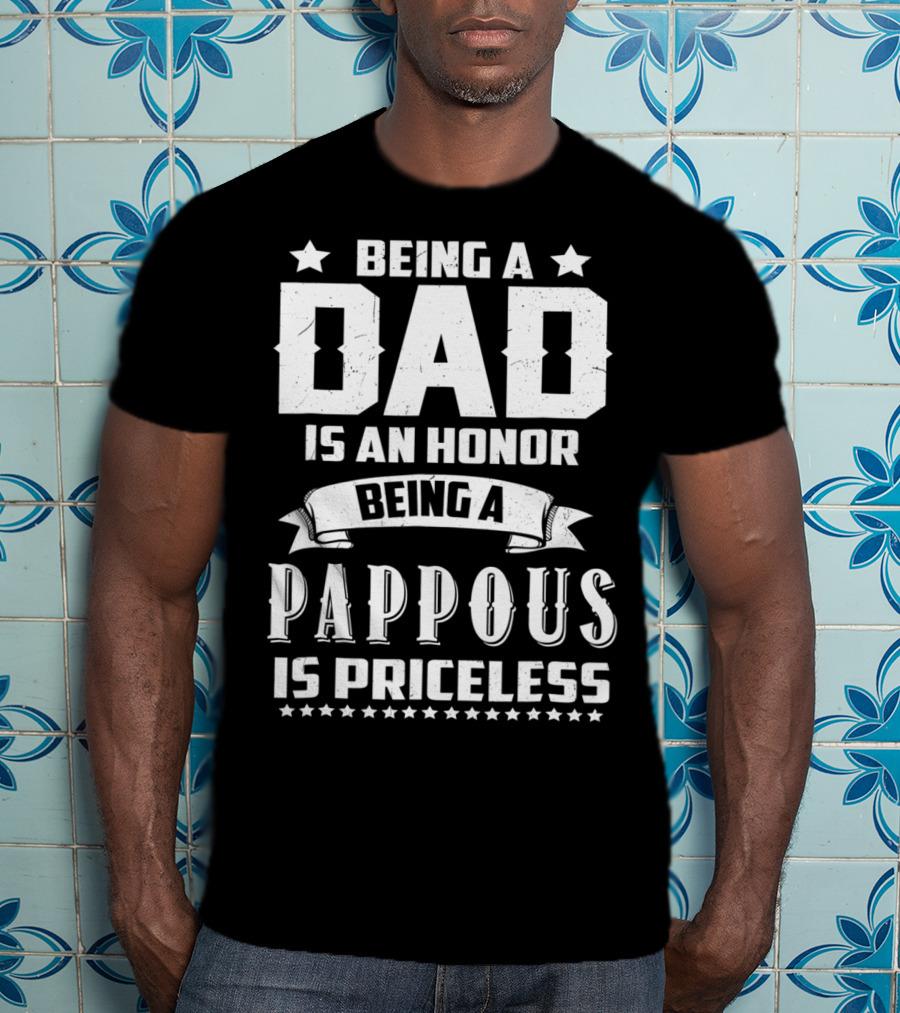 Being A Dad Is An Honor Being A Pappous Is Priceless T-Shirt