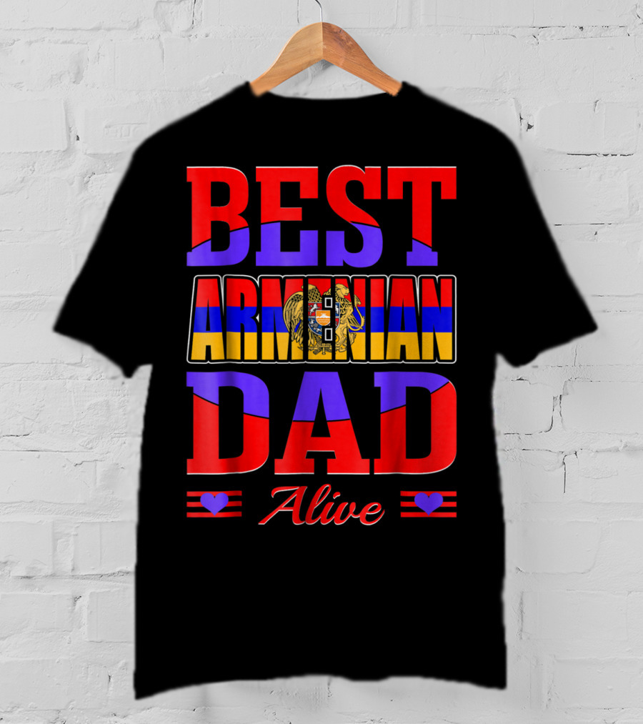 Best Armenian Dad Alive Flag And Heart T-Shirt