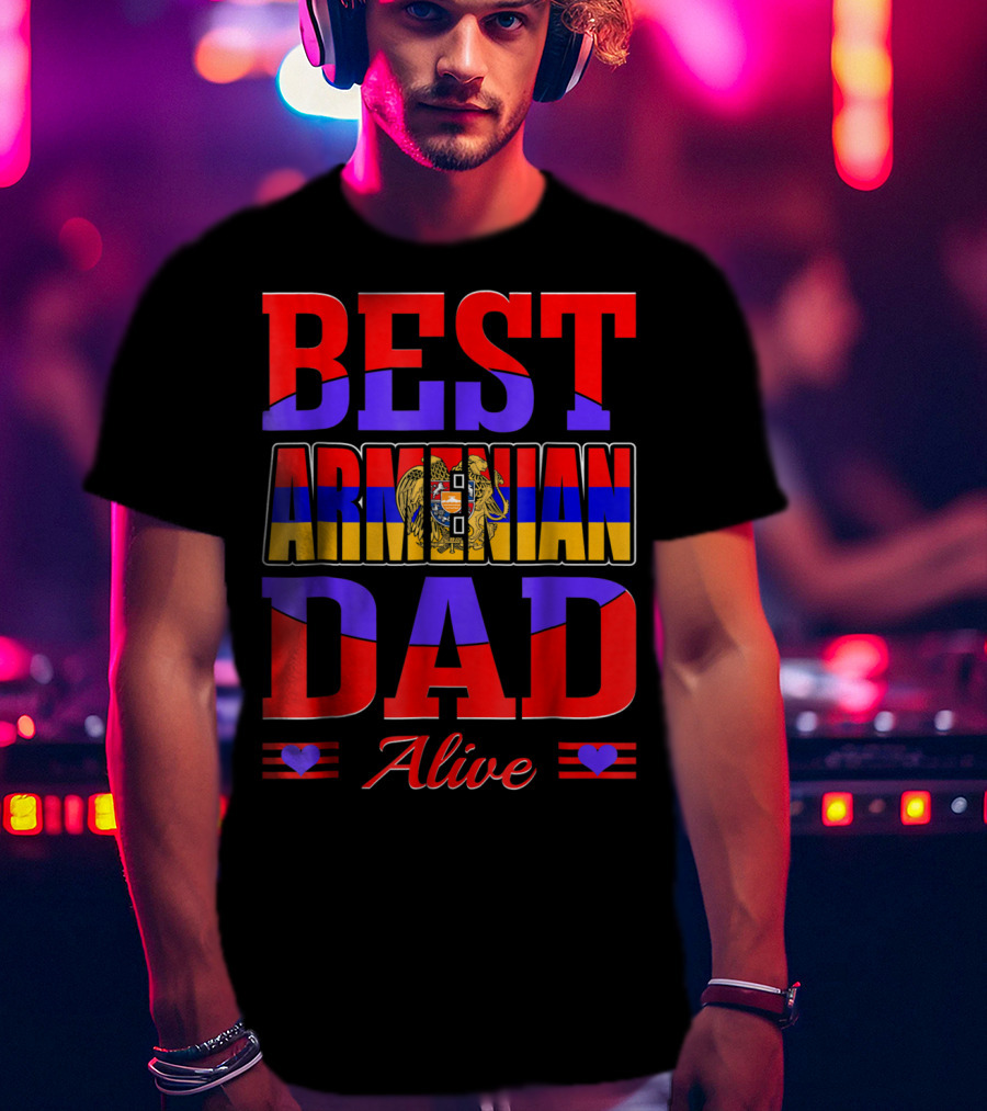Best Armenian Dad Alive Flag And Heart T-Shirt