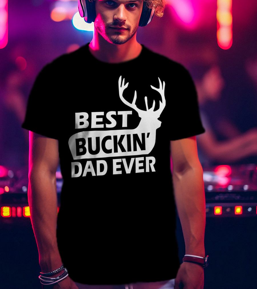 Best Buckin Dad Ever Funny Redneck Deer Antlers T-Shirt