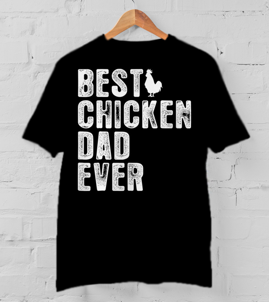 BEST CHICKEN DAD EVER Rooster T-Shirt