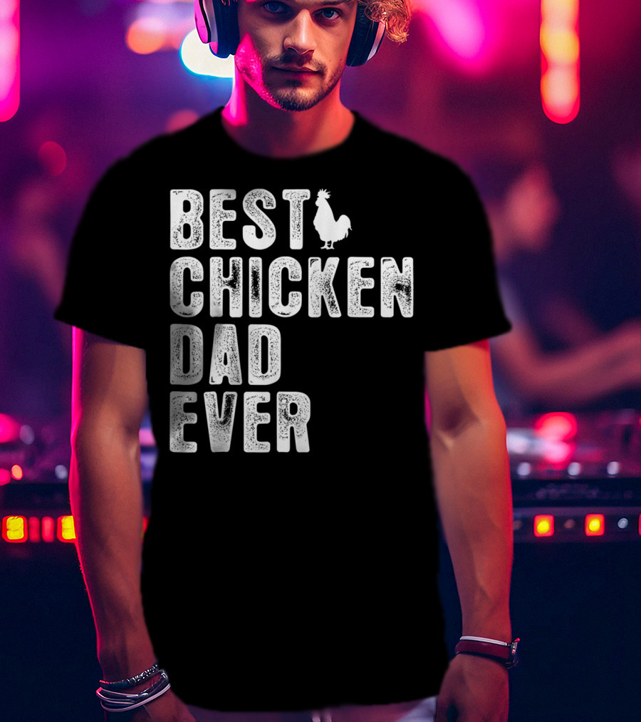 BEST CHICKEN DAD EVER Rooster T-Shirt