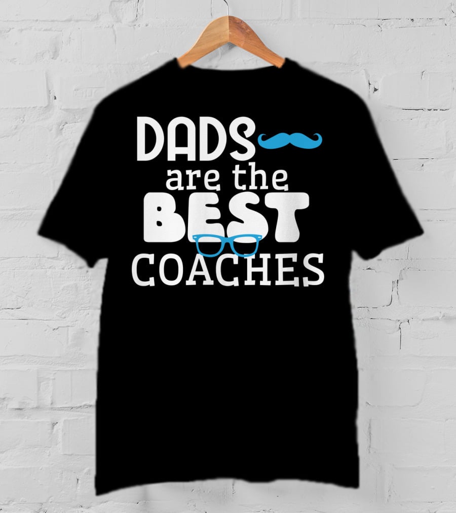Dads Are The Best Coaches Mustache And Glasses T-Shirt