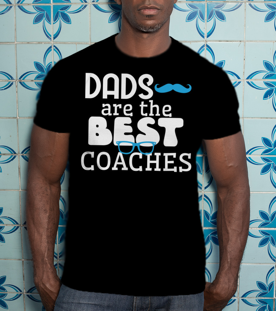 Dads Are The Best Coaches Mustache And Glasses T-Shirt