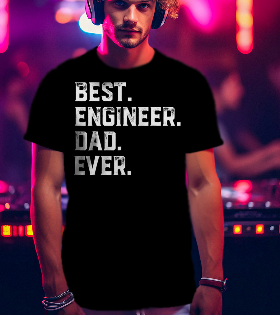 Best Engineer Dad Ever Day55 T-Shirt