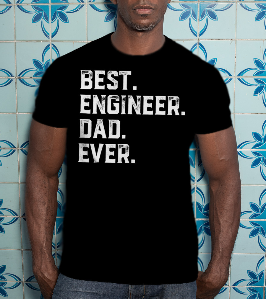 Best Engineer Dad Ever Day55 T-Shirt