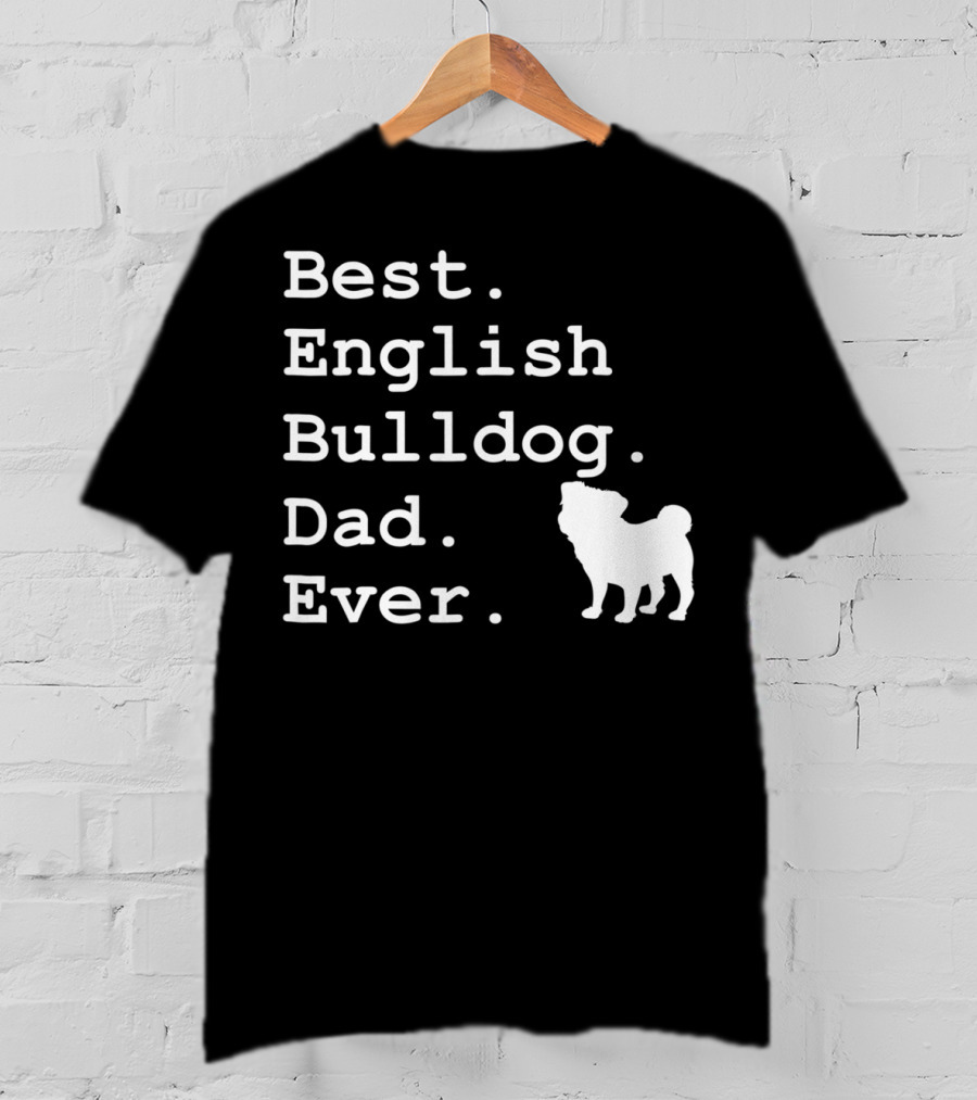 Best English Bulldog Dad Ever Dog Lovers T-Shirt
